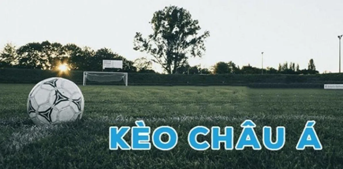 Các Loại Kèo Châu Á Thường Thấy Phổ Biến