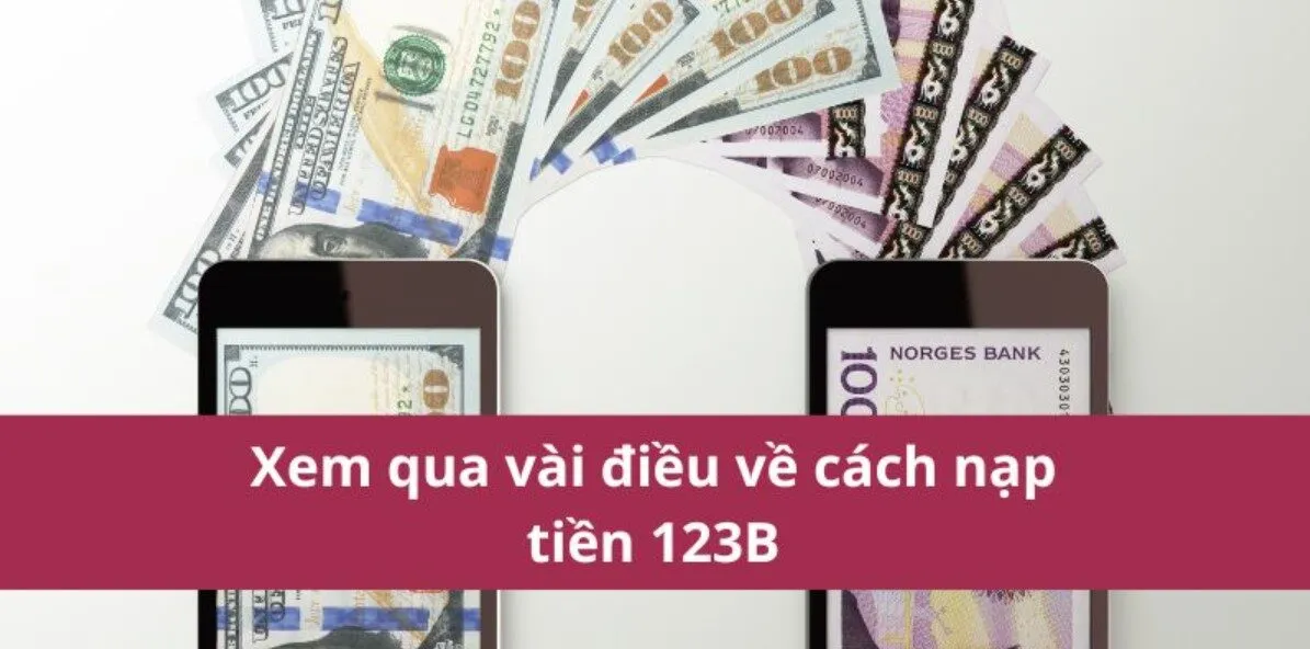 Nạp tiền 123B đơn giản qua các phương thức chính