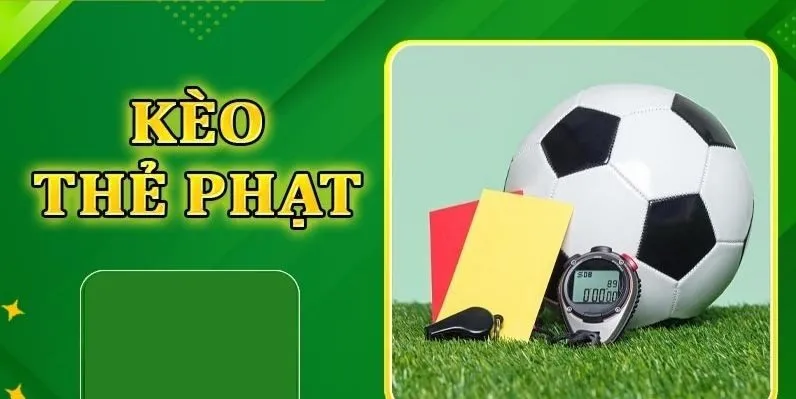 Kèo thẻ phạt cũng là lựa chọn đặt cược hấp dẫn trong bóng đá