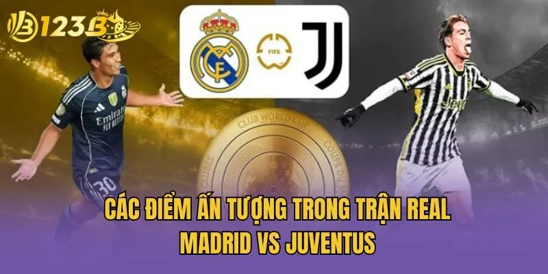 Các điểm ấn tượng trong trận Real Madrid vs Juventus
